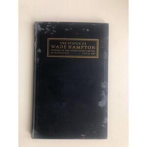 Statue Of Wade Hampton Unveiled in the US Capitol - 1929 Hardcover